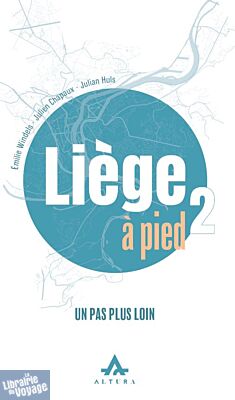 Altura éditions - Guide - Liège à pied - Tome 2 (un pas plus loin)