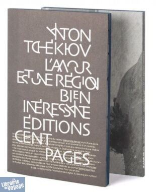 Editions Cent pages - Récit - L'Amour est une région bien intéressante (Anton Tchékhov) 