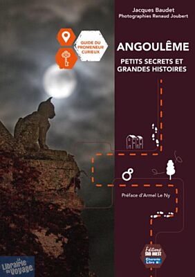Editions Sud Ouest - Guide du promeneur curieux - Angoulême (petits secrets et grandes histoires)