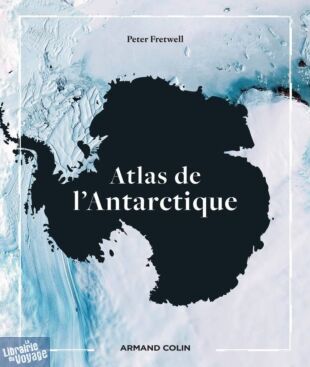 Editions Armand Colin - Atlas - Atlas de l'Antarctique (Peter Fretwell)