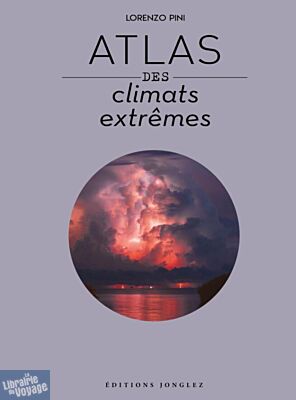 Editions Jonglez - Livre - Atlas des climats extrêmes