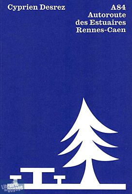 Cyprien Desrez (auto-édition) - Récit illustré - A84 - Autoroute des Estuaires Rennes-Caen