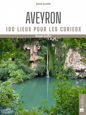 Editions Bonneton - Guide - Aveyron - 100 lieux pour les curieux