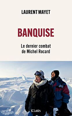 Editions JC Lattès - Essai - Banquise (le dernier combat de Michel Rocard)