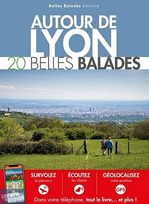 Belles Balades éditions - Guide de randonnées - Autour de Lyon (20 belles balades)