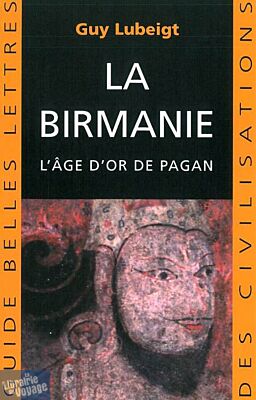 Belles Lettres - Guide des Civilisations - Birmanie - L'age d'or de Pagan 