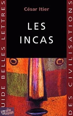 Belles Lettres - Guide des Civilisations - Les Incas