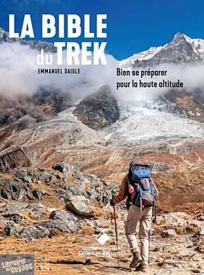 Editions du Mont-Blanc - Guide - La Bible du Trek (bien se préparer pour la haute altitude)
