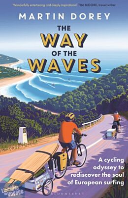 Bloomsbury Publishing - Récit (en anglais) - The Way of the Waves (a cycling odyssey to rediscover the soul of european surfing)