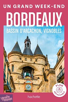 Hachette - Guide - Un Grand Week-End à Bordeaux, Bassin d'Arcachon et vignobles