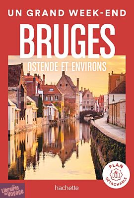 Hachette - Guide - Un Grand Week-End à Bruges - Ostende et environs