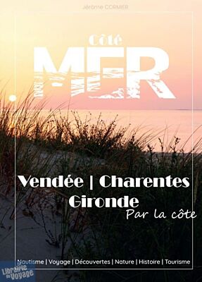 Côté mer - Guide - Découverte de la Vendée, Charentes et Gironde - par la côte