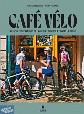 Editions Tana - Livre - Café vélo - 20 lieux emblématiques de la culture cycliste à travers le monde