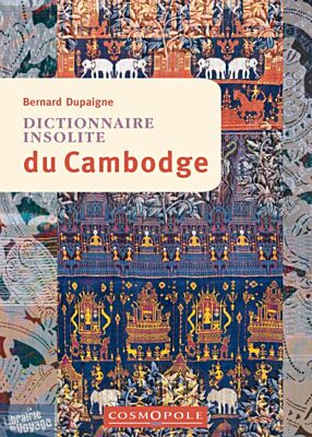 Cosmopole Editions - Dictionnaire insolite du Cambodge (Bernard Dupaigne)