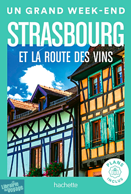 Hachette - Guide - Un Grand Week-End à Strasbourg et la route des vins