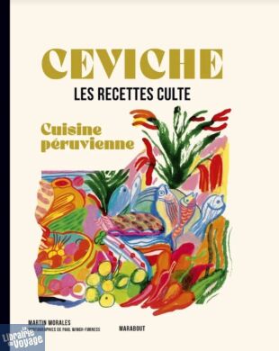 Editions Marabout - Beau livre (Petit Format) - Les recettes culte - Ceviche - Cuisine péruvienne