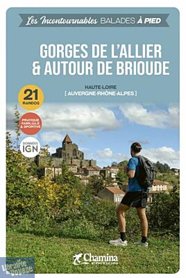 Chamina - Guide de randonnées - Gorges de l'Allier et autour de Brioude (Collection les incontournables)