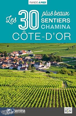 Chamina - Guide de randonnées - Les 30 plus beaux sentiers de Côte d'or