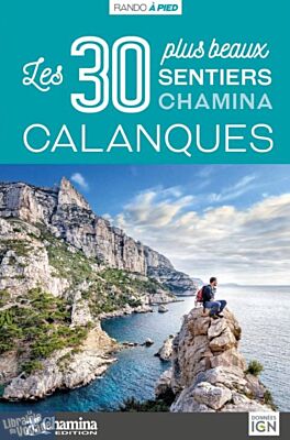 Chamina - Guide de randonnées - Les Calanques (Collection les 30 plus beaux sentiers)
