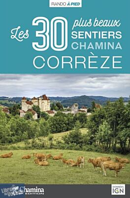 Chamina - Guide de randonnées - La Corrèze, les 30 plus beaux sentiers