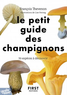 Editions First - Guide - Le petit guide des champignons (70 espèces à découvrir)