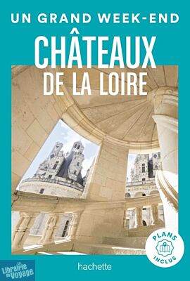 Hachette - Guide - Un Grand Week-End dans les Châteaux de la Loire