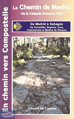 Editions Gérard du Camino - Guide de randonnées - Le Chemin de Madrid via la Calzada Romana XXIV (de Madrid à Sahagún via Cercedilla, Segovia, Coca, Castromonte et Medina de Rioseco)