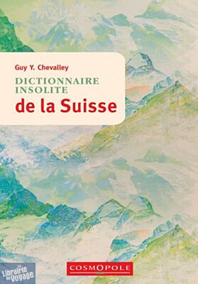 Editions Cosmopole - Guide - Dictionnaire insolite de la Suisse