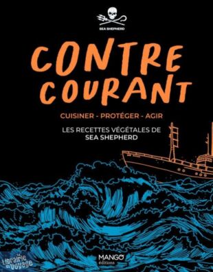 Editions Mango - Beau livre -  Contre-courant (Cuisiner - Protéger - Agir : les recettes végétales de Sea Shepherd)