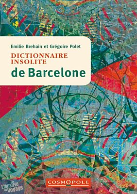 Cosmopole Editions - Dictionnaire Insolite de Barcelone