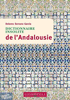 Cosmopole Editions - Dictionnaire Insolite de l'Andalousie