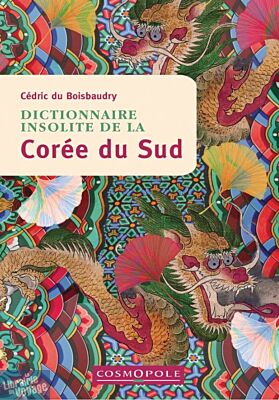 Cosmopole Editions - Dictionnaire Insolite de la Corée du sud
