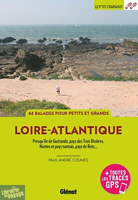 Glénat - Guide de randonnées - Le P'tit Crapahut - En Loire-Atlantique (Presqu'île de Guérande, pays des Trois Rivières, Nantes et pays nantais, pays de Retz)