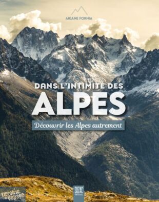 Editions Suzac - Beau livre - Dans l’intimité des Alpes (découvrir les Alpes autrement)