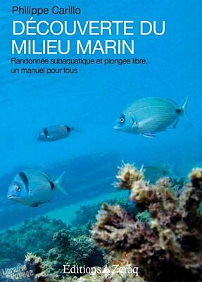 Editions Zeraq - Guide - Découverte du milieu marin - Randonnée subaquatique et plongée libre, un manuel pour tous (Philippe Carillo)