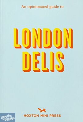 Hoxton press - Guide (en anglais) - An Opinionated Guide to London Delis