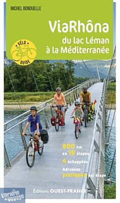 Editions Ouest-France - Guide Vélo - Via Rhôna, du lac Léman à la Méditerranée