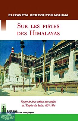Ed. la Lanterne magique - Sur les pistes des Himalayas - Voyage de deux artistes aux confins de l'Empire des Indes 1874-1876.