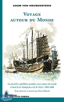 Ed. la Lanterne magique - Voyage autour du Monde - La première expédition maritime russe autour du monde 1803-1806