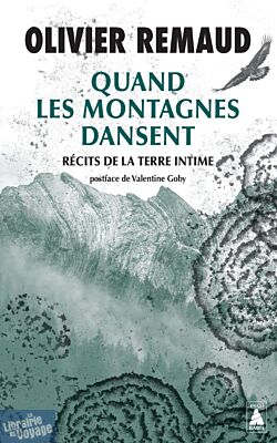 Editions Actes Sud (Babel - Poche) - Collection Mondes Sauvages - Essai - Quand les montagnes dansent (Récits de la terre intime)