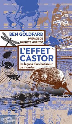 Editions Actes Sud (Collection Mondes Sauvages) - Essai - L'effet Castor (les leçons d'un bâtisseur de mondes)