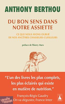 Editions Actes Sud (collection poche Babel) - Essai - Du bon sens dans notre assiette (Ce que nous avons oublié de nos ancêtres chasseurs-cueilleurs) 