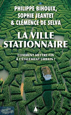 Editions Actes Sud (collection poche Babel) - Essai - La Ville stationnaire (comment mettre fin à l'étalement urbain ?)