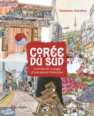 Editions Akinomé - Carnet de voyage - Corée du Sud (journal de voyage d'une jeune Française)