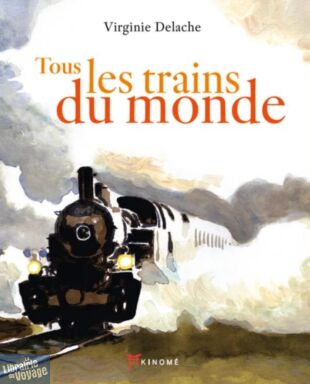 Editions Akinomé - Récit de voyage - Tous les trains du Monde