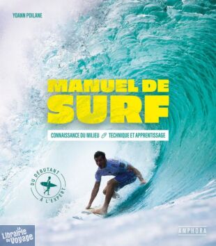 Editions Amphora - Guide - Manuel de surf, connaissance du milieu, technique et apprentissage (Yoann Poilane)