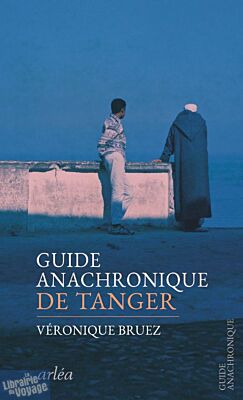 Editions Arléa - Récit - Guide anachronique de Tanger