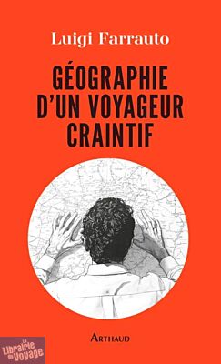 Editions Arthaud - Récit - Géographie d'un voyageur craintif