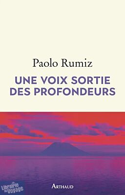Editions Arthaud - Récit - Une voix sortie des profondeurs