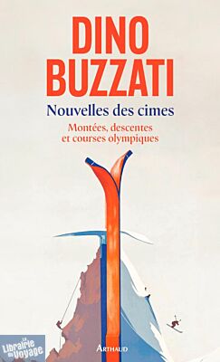 Editions Arthaud - Recueil de textes - Nouvelles des cimes (tome 2 - Montées, descentes et courses olympiques)
